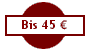 Bis 45 ?